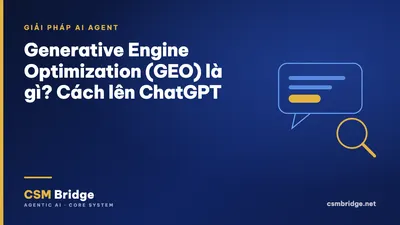 Generative Engine Optimization (GEO) là gì? Cách lên ChatGPT